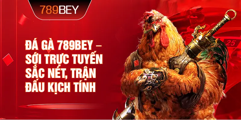 Đá Gà 789bey – sới trực tuyến sắc nét, trận đấu kịch tính Đá Gà 789bey – sới trực tuyến sắc nét, trận đấu kịch tính