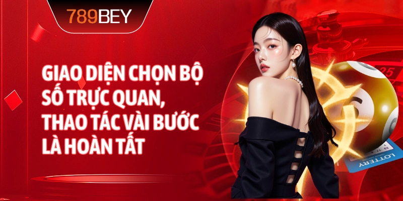 Giao diện chọn bộ số trực quan, thao tác vài bước là hoàn tất Giao diện chọn bộ số trực quan, thao tác vài bước là hoàn tất