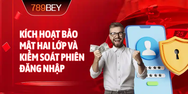 Kích hoạt bảo mật hai lớp và kiểm soát phiên đăng nhập 