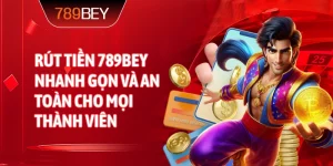 Rút tiền 789bey nhanh gọn và an toàn cho mọi thành viên
